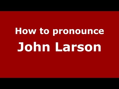 How to pronounce John Larson (American English/US)  - PronounceNames.com