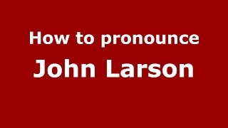 How to pronounce John Larson