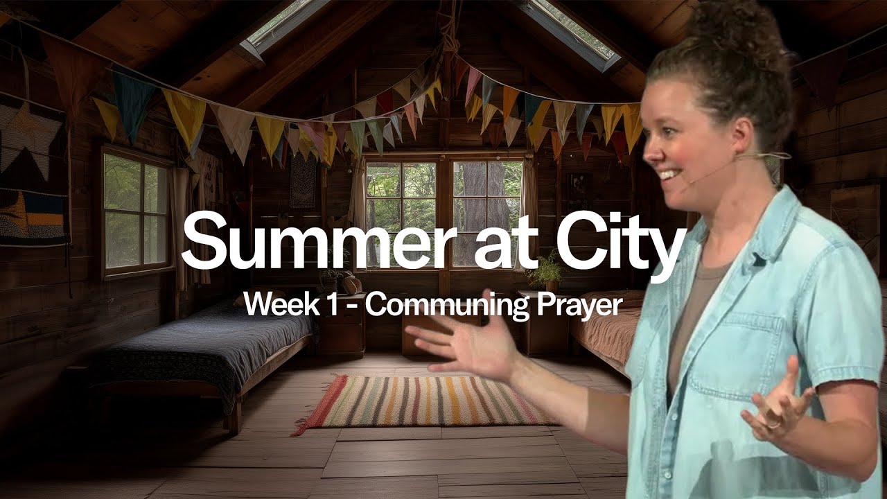 Summer at City - Week 1: Communing Prayer