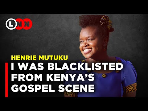 I was blacklisted from Kenya’s Gospel Scene by the gatekeepers | Henrie Mutuku | LNN
