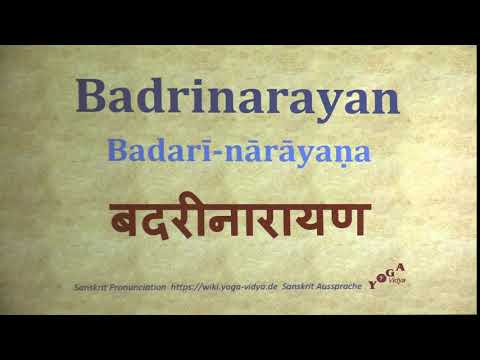 Badrinarayan   Badarinarayana बदरीनारायण, Badarī nārāyaṇa   Sanskrit Pronunciation