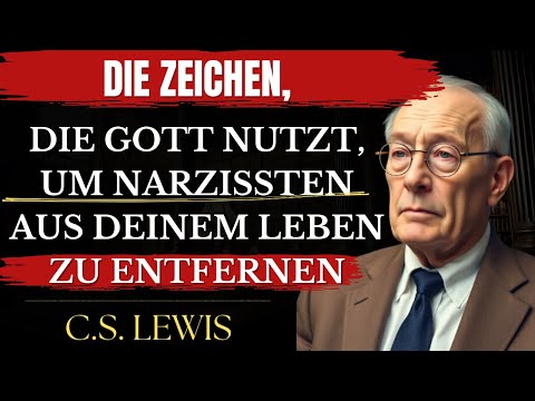 Die Zeichen, Die Gott Nutzt, Um Narzissten Aus Deinem Leben Zu Entfernen | C.S. Lewis