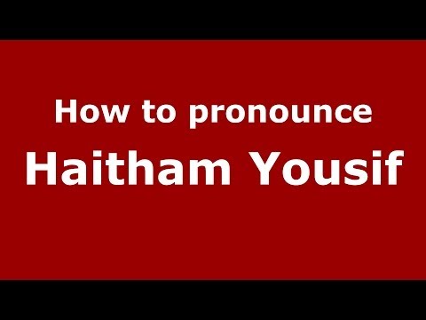 How to pronounce Haitham Yousif (Arabic/Iraq) - PronounceNames.com