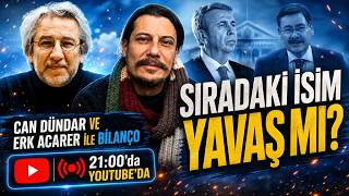 SIRADAKİ İSİM YAVAŞ MI? CAN DÜNDAR VE ERK ACARER İLE BİLANÇO #canlıyayın
