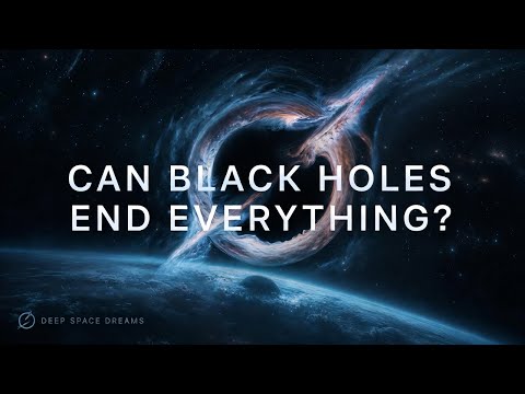 Why Black Holes Could Delete the Universe | Deep Space Dreams
