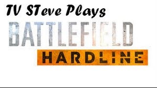 TV Steve plays Battlefield hardline Beta
