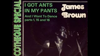 James Brown  I got ants in my pants and i need to dance