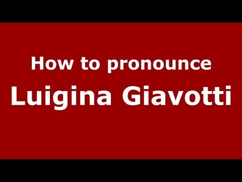 How to pronounce Luigina Giavotti (Italian/Italy)  - PronounceNames.com