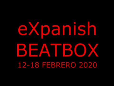 eXpanish BEATBOX mash up// 12-18 febrero 2020