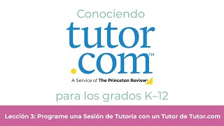 Tutor.com para los grados K–12 | Lección 3: Programe una Sesión de Tutoría con un Tutor de Tutor.com