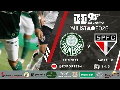 🔥 Palmeiras x São Paulo – SEMIFINAL do Paulistão | Ao vivo na 94 FM 🔥