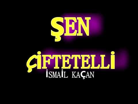 ŞEN ÇİFTETELLİ İSMAİL KAÇAN