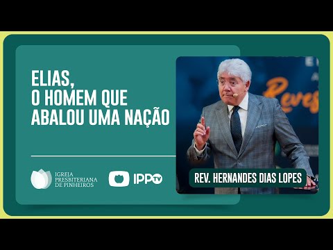 THE STORY OF THE PROPHET ELIJAH | Rev. Hernandes Dias Lopes | IPP