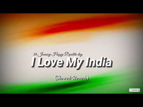 (Slowed~Reverb) | I love My India | 26 January Happy Republic day Song | Hindi Song | Lo-fi Song