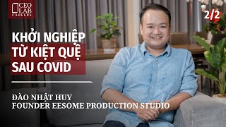 “Làm freelancer cần liên tục trau dồi để có thể đi xa” - Nhật Huy - Founder Eesome Production Studio