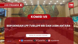 KOMISI VII DPR RI RDP DENGAN LPP TVRI,LPP RRI DAN LKBN ANTARA