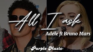 All I ask- Adele ft. Bruno Mars