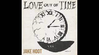 Jake Hoot Love Out Of Time