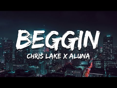 Chris Lake x Aluna - Beggin' (Lyrics)