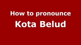 How to pronounce Kota Belud