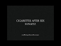 Sunsetz Cigarettes After Sex Lyrics