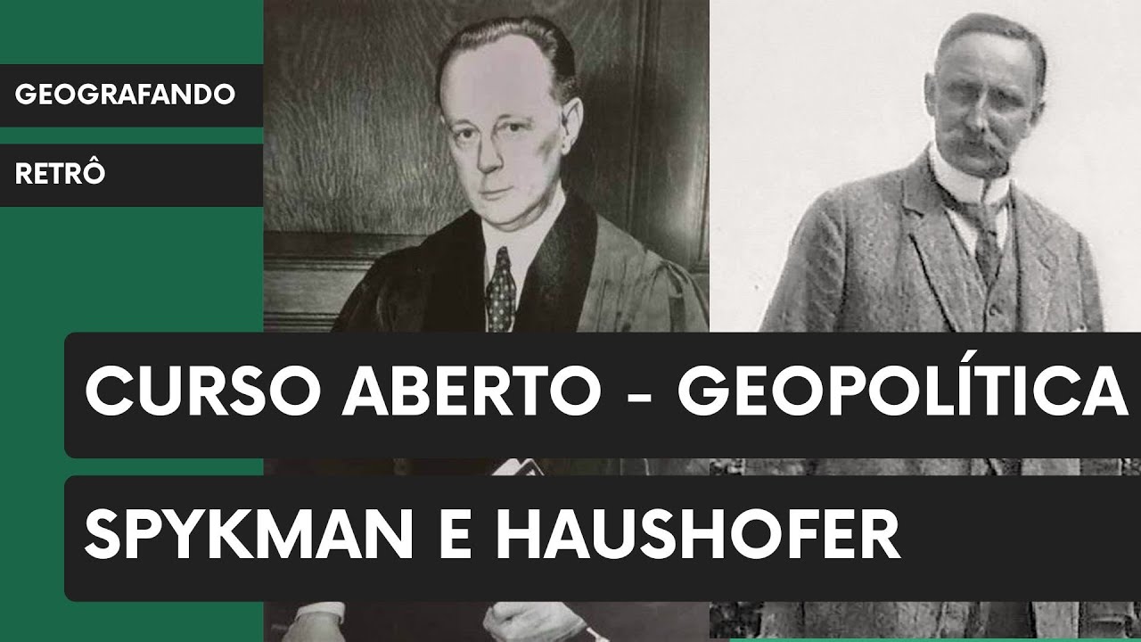 Geografia Retrô - Curso Aberto - Geopolítica - Spykman e Haushofer