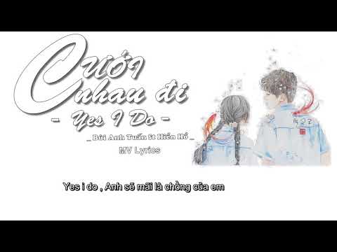 MV LYRICS Cưới Nhau Đi Yes I Do Bùi Anh Tuấn ft Hiền Hồ