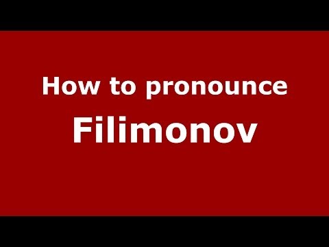 How to pronounce Filimonov (Russian/Russia) - PronounceNames.com