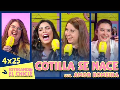 COTILLA SE NACE con AMOR ROMEIRA | Estirando el chicle 4x25
