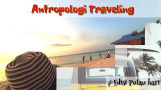preview picture of video 'Antropologi traveling edisi pulau hari'
