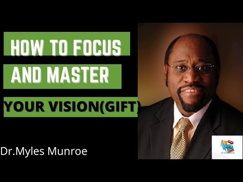 (A MUST WATCH)HOW TO FOCUS AND MASTER YOUR VISION(GIFTS)-DR.MYLES MUNROE/Favy Inspirational Hub