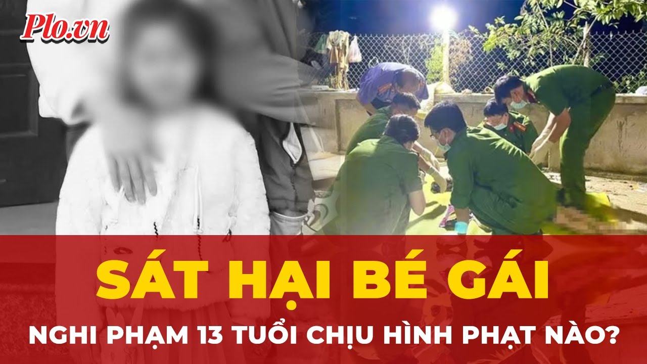Vụ sát hại bé gái ở Thanh Hóa: Nghi phạm 13 tuổi và trách nhiệm pháp lý