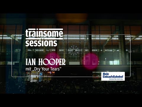 trainsome sessions - Ian Hooper mit "Dry Your Tears"