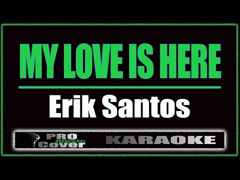 My Love Is Here - Erik Santos (KARAOKE)