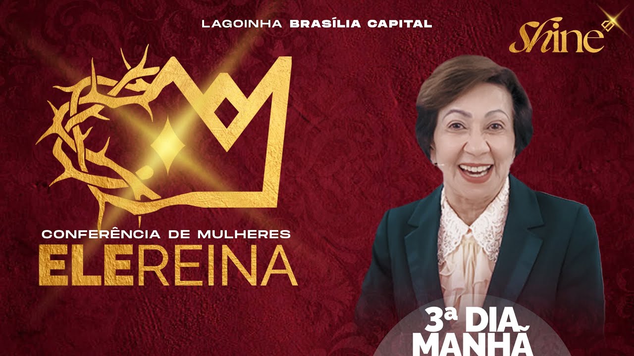 CONFERÊNCIA DE MULHERES "ELE REINA" | AP. VALNICE MILHOMENS | LAGOINHA BRASÍLIA