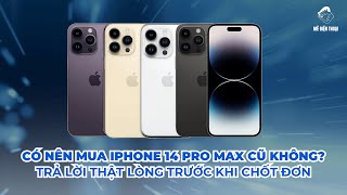 Có nên mua iPhone 14 Pro Max cũ không?