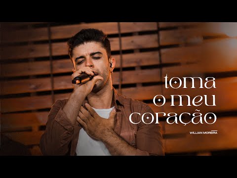 Toma O Meu Coração - Willian Moreira (AO VIVO)