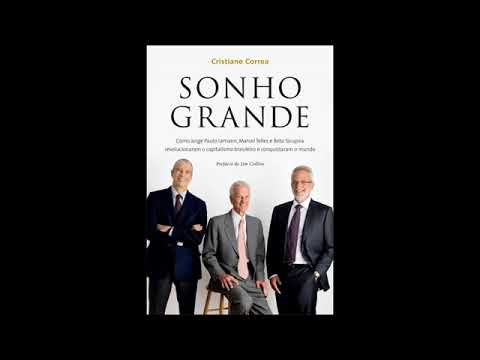 Sonho grande: Como Jorge Paulo Lemann, Marcel Telles e Beto Sicupira por Cristiane Correa.