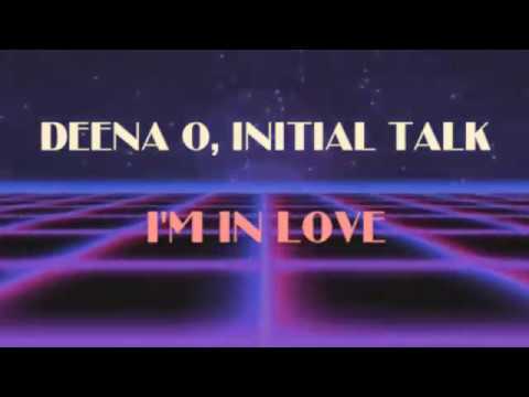 Deena O & Initial Talk - I'm In Love