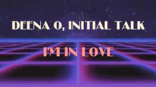 Deena O & Initial Talk - I'm In Love