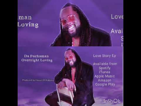 Da Fuchaman | Overnight Loving | 11/03/20 | Love Story Ep | New Reggae Song