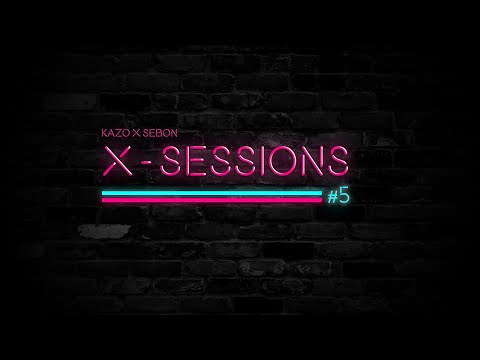 X-SESSIONS #5 | KaZo X SeboN