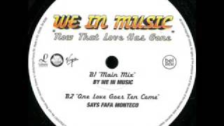 we in music - now that love has gone ("one love goes ten come" says fafa monteco)