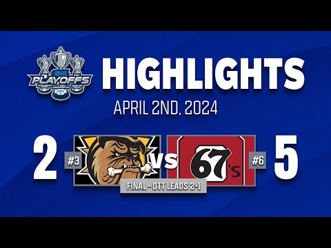 OHL Playoff Highlights: Brantford Bulldogs 2 @ Ottawa 67's 5 - Game 3 - April 2nd, 2024