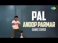 Pal | Arijit Singh | Dance Cover By Anoop Parmar | पल | Monsoon Shootout Pal | Arijit Singh | Dance Cover By Anoop Parmar | पल | Monsoon Shootout
