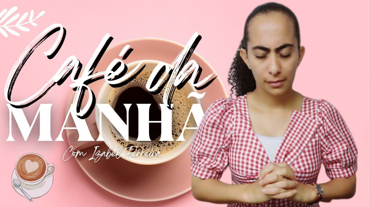 17/02/2025 - ORAÇÃO DA MANHÃ - IZABEL FERREIRA