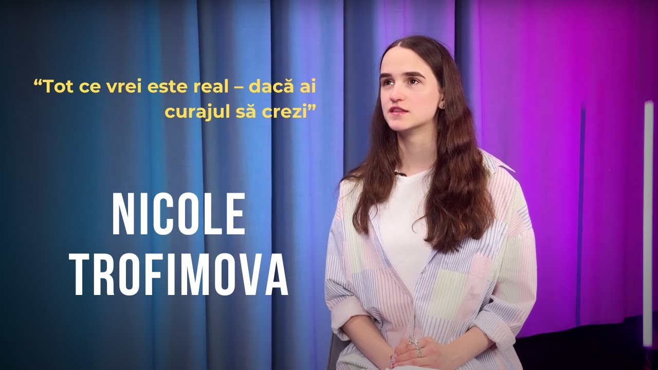 Emisiunea 8. Tot ce vrei este real – dacă ai curajul să crezi, Nicole Trofimova.