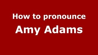How to pronounce Amy Adams