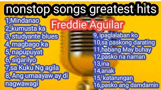 nonstop songs by Freddie Aguilar,Mindanao,kumusta ka.studyante blues,magbago ka,napupuyat,at iba pa