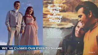 Conway Twitty &amp; Loretta Lynn ~  &quot;We&#39;ve Closed Our Eyes To Shame&quot;